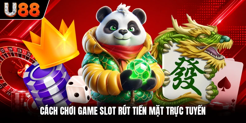 Cách chơi game slot rút tiền mặt trực tuyến Cách chơi game slot rút tiền mặt trực tuyến