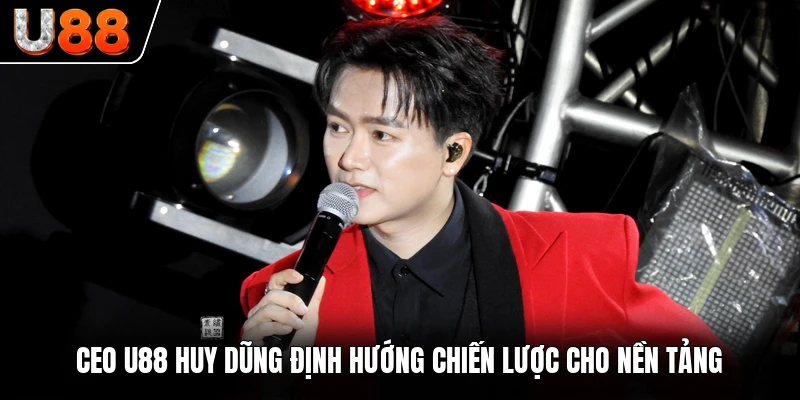 CEO U88 Huy Dũng định hướng chiến lược cho nền tảng