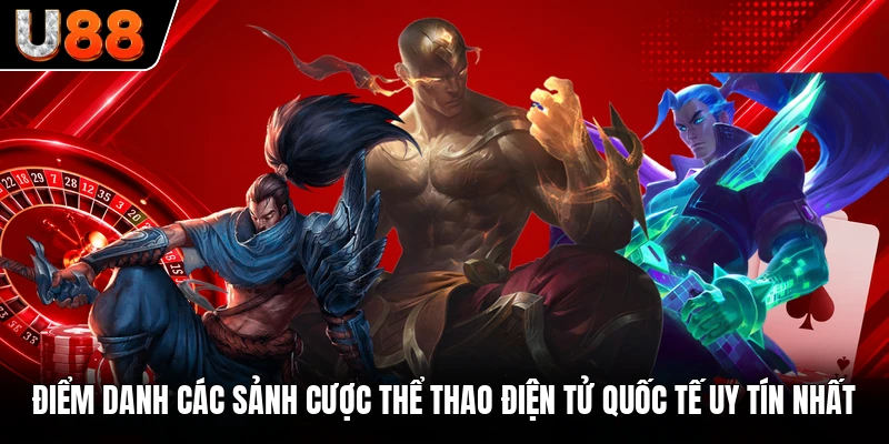 Điểm danh các sảnh cược thể thao điện tử quốc tế uy tín nhất Điểm danh các sảnh cược thể thao điện tử quốc tế uy tín nhất