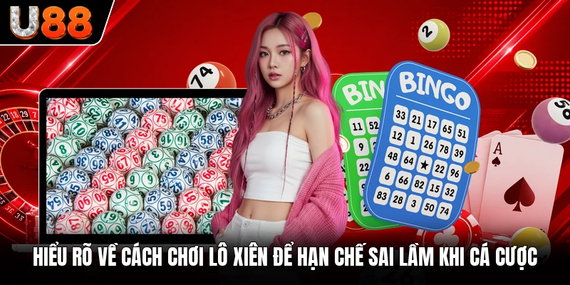 Hiểu rõ về cách chơi lô xiên để hạn chế sai lầm khi cá cược Hiểu rõ về cách chơi lô xiên để hạn chế sai lầm khi cá cược