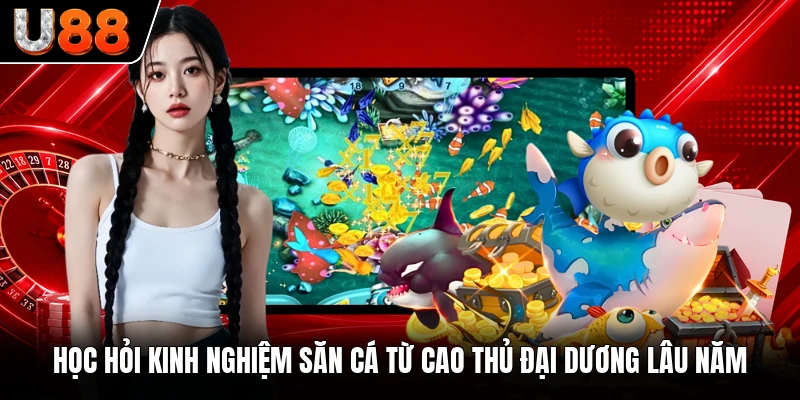 Học hỏi kinh nghiệm săn cá từ cao thủ đại dương lâu năm