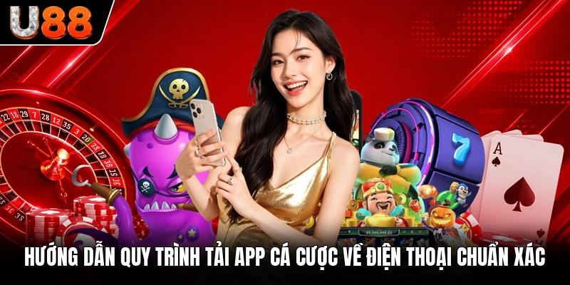 Hướng dẫn quy trình tải app cá cược về điện thoại chuẩn xác Hướng dẫn quy trình tải app cá cược về điện thoại chuẩn xác