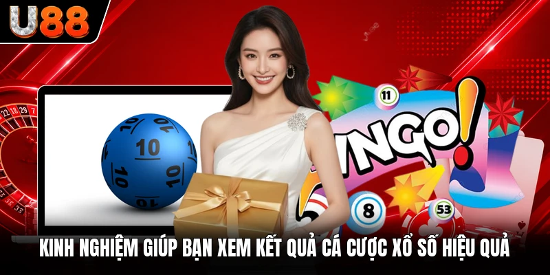 Kinh nghiệm giúp bạn xem kết quả cá cược xổ số hiệu quả