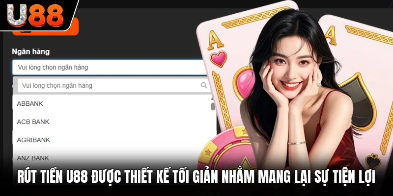 Rút tiền U88 được thiết kế tối giản nhằm mang lại sự tiện lợi Rút tiền U88 được thiết kế tối giản nhằm mang lại sự tiện lợi