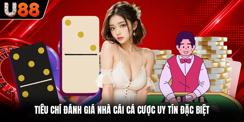 Tiêu chí đánh giá nhà cái cá cược uy tín đặc biệt Tiêu chí đánh giá nhà cái cá cược uy tín đặc biệt