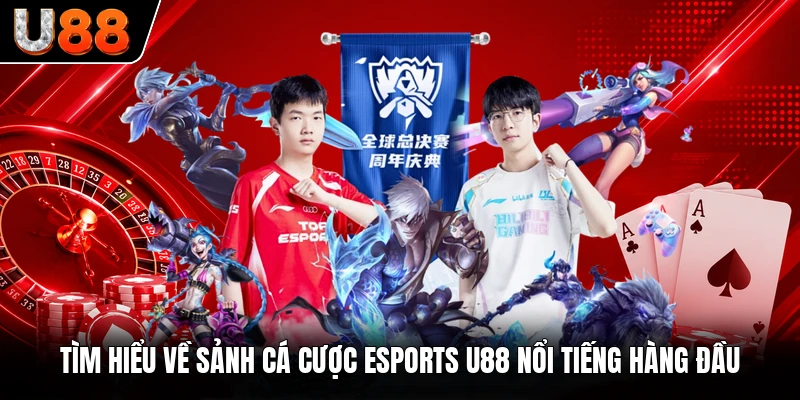 Tìm hiểu về sảnh cá cược Esports U88 nổi tiếng hàng đầu Tìm hiểu về sảnh cá cược Esports U88 nổi tiếng hàng đầu
